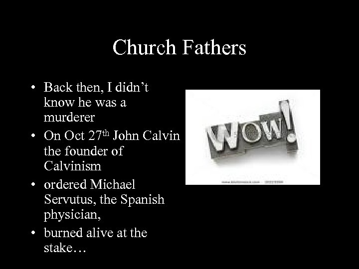 Church Fathers • Back then, I didn’t know he was a murderer • On