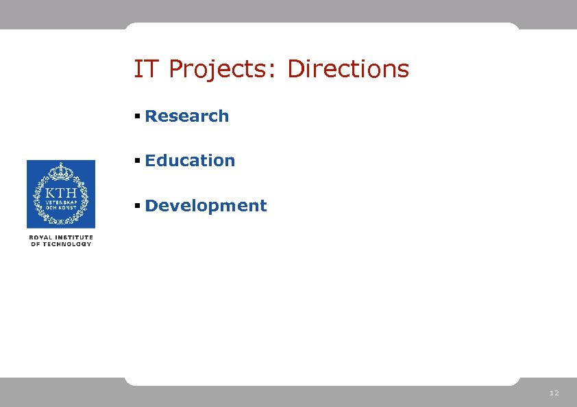 IT Projects: Directions § Research § Education § Development 12 