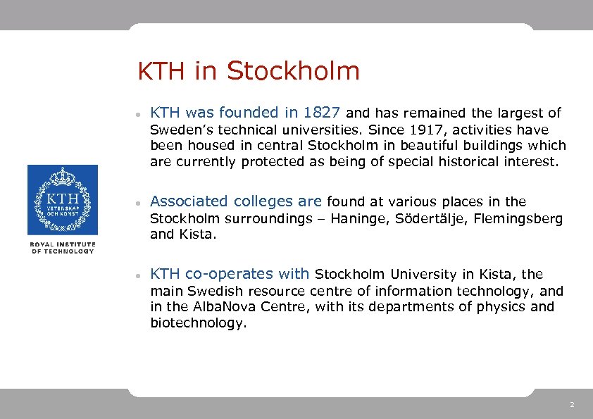 KTH in Stockholm KTH was founded in 1827 and has remained the largest of