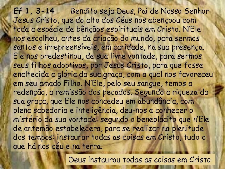 Ef 1, 3 -14 Bendito seja Deus, Pai de Nosso Senhor Jesus Cristo, que