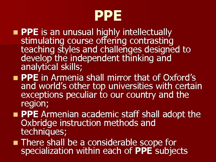 PPE is an unusual highly intellectually stimulating course offering contrasting teaching styles and challenges