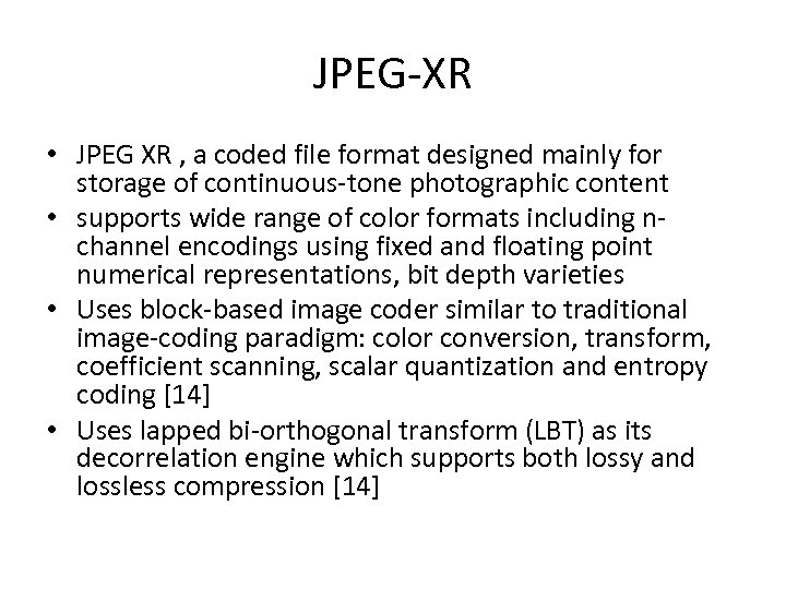 JPEG-XR • JPEG XR , a coded file format designed mainly for storage of