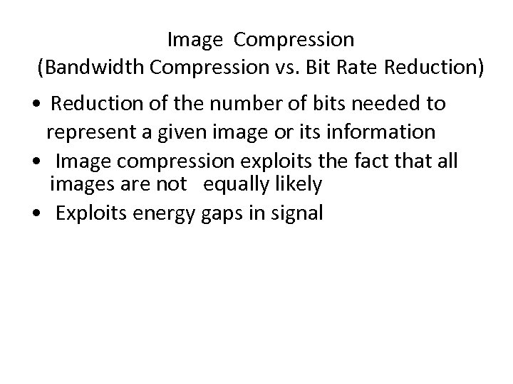 Image Compression (Bandwidth Compression vs. Bit Rate Reduction) • Reduction of the number of