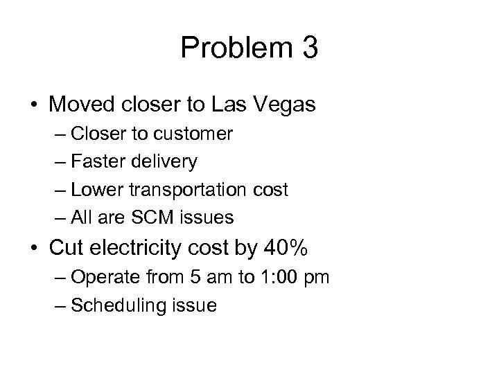 Problem 3 • Moved closer to Las Vegas – Closer to customer – Faster