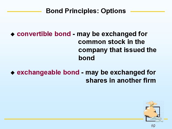 Bond Principles: Options u convertible bond - may be exchanged for common stock in