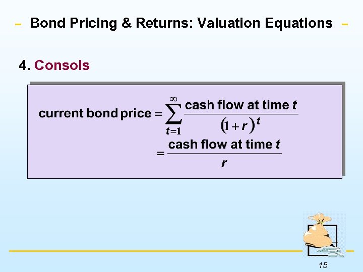 Bond Pricing & Returns: Valuation Equations 4. Consols 15 