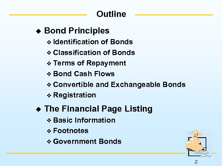 Outline u Bond Principles Identification of Bonds Classification of Bonds Terms of Repayment Bond