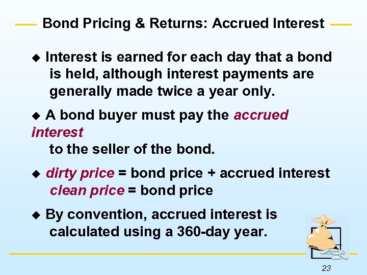 Bond Pricing & Returns: Accrued Interest u Interest is earned for each day that