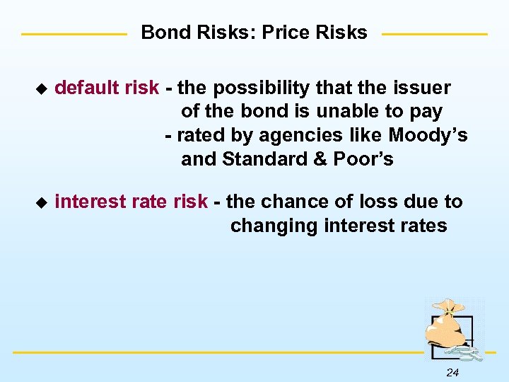 Bond Risks: Price Risks u default risk - the possibility that the issuer of