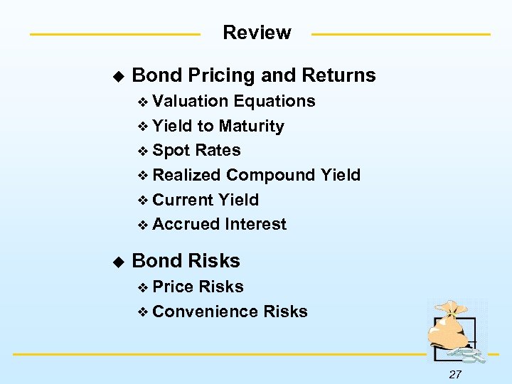 Review u Bond Pricing and Returns Valuation Equations Yield to Maturity Spot Rates Realized