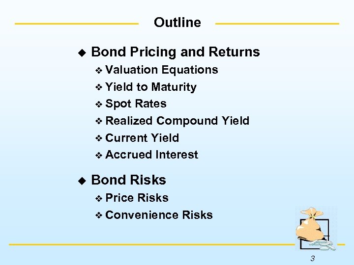 Outline u Bond Pricing and Returns Valuation Equations Yield to Maturity Spot Rates Realized