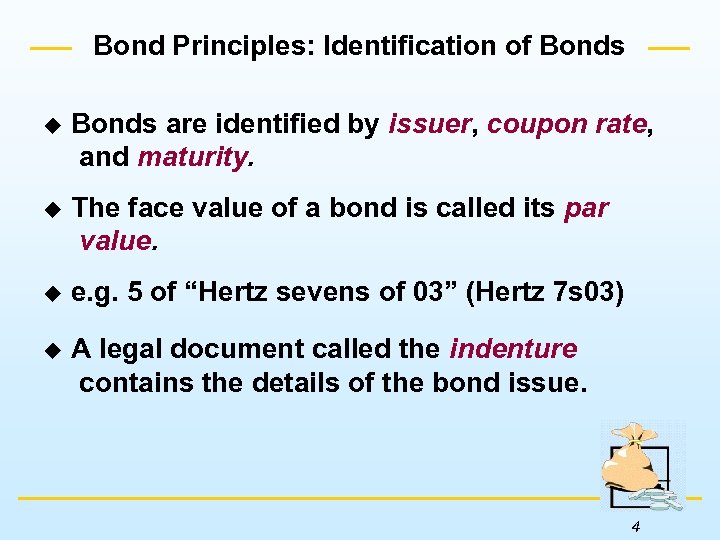 Bond Principles: Identification of Bonds u Bonds are identified by issuer, coupon rate, and