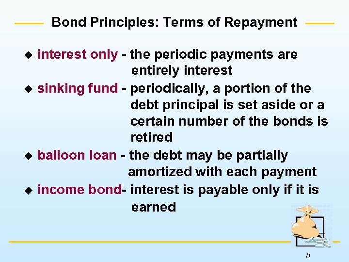 Bond Principles: Terms of Repayment interest only - the periodic payments are entirely interest