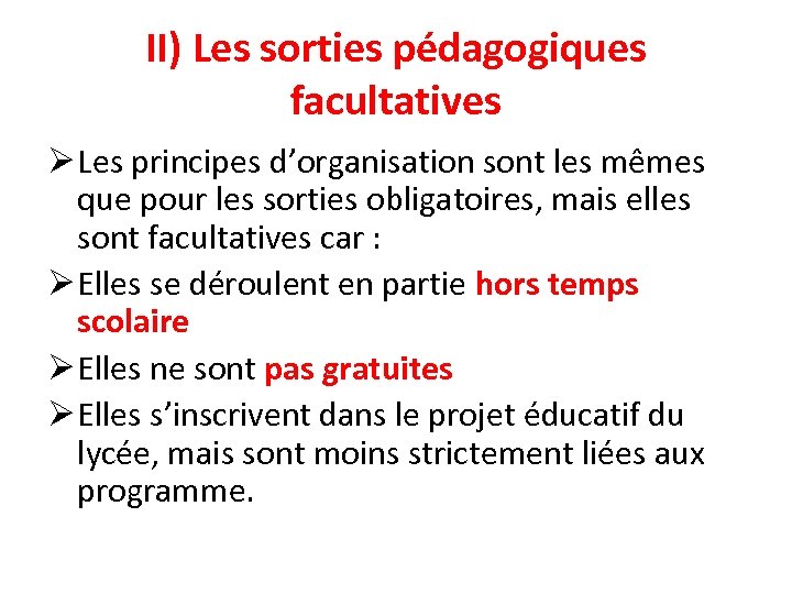II) Les sorties pédagogiques facultatives Ø Les principes d’organisation sont les mêmes que pour