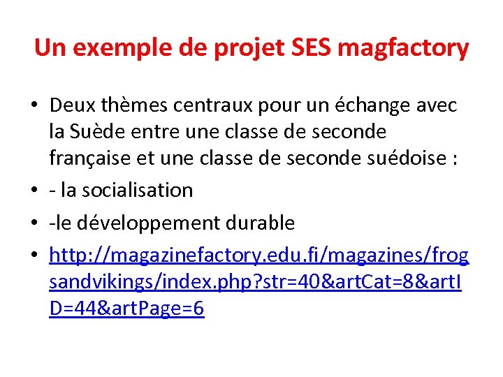 Un exemple de projet SES magfactory • Deux thèmes centraux pour un échange avec