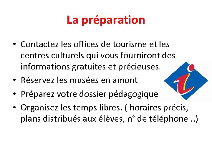 La préparation • Contactez les offices de tourisme et les centres culturels qui vous