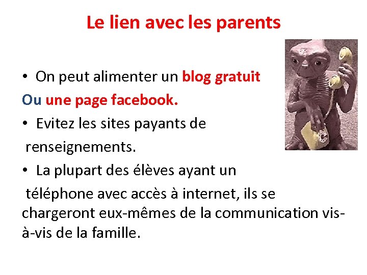 Le lien avec les parents • On peut alimenter un blog gratuit Ou une