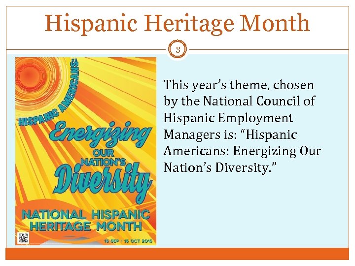 Hispanic Heritage Month 3 This year’s theme, chosen by the National Council of Hispanic