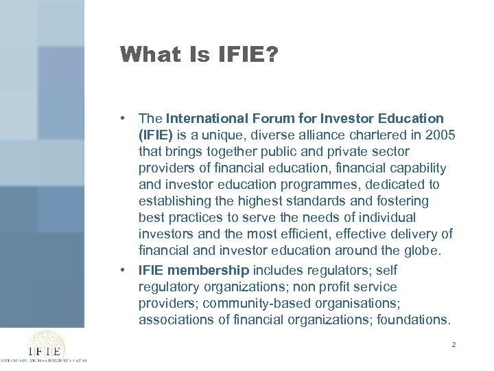 What Is IFIE? • The International Forum for Investor Education (IFIE) is a unique,