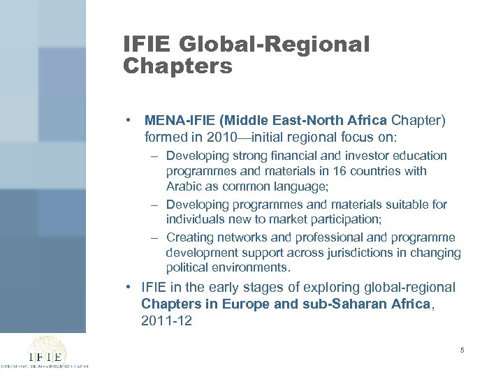 IFIE Global-Regional Chapters • MENA-IFIE (Middle East-North Africa Chapter) formed in 2010—initial regional focus