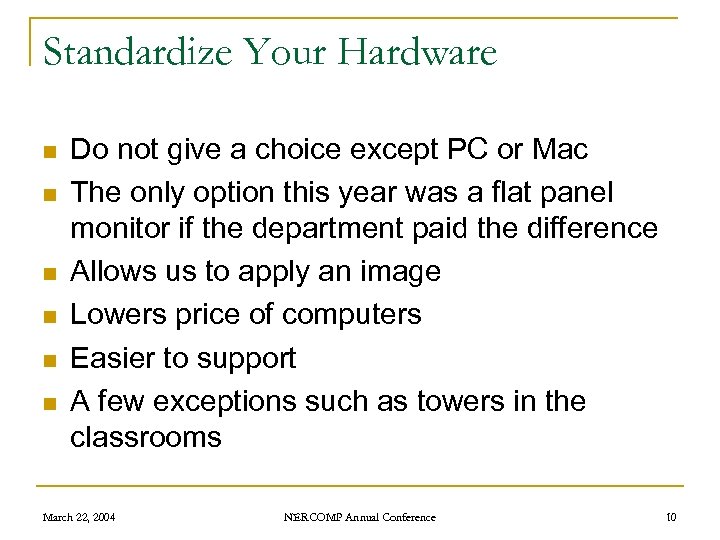Standardize Your Hardware n n n Do not give a choice except PC or