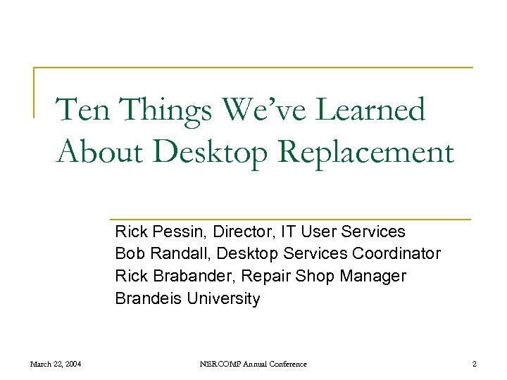 Ten Things We’ve Learned About Desktop Replacement Rick Pessin, Director, IT User Services Bob