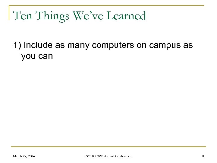 Ten Things We’ve Learned 1) Include as many computers on campus as you can