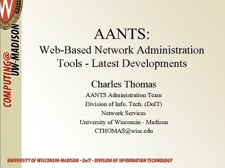 AANTS: Web-Based Network Administration Tools - Latest Developments Charles Thomas AANTS Administration Team Division