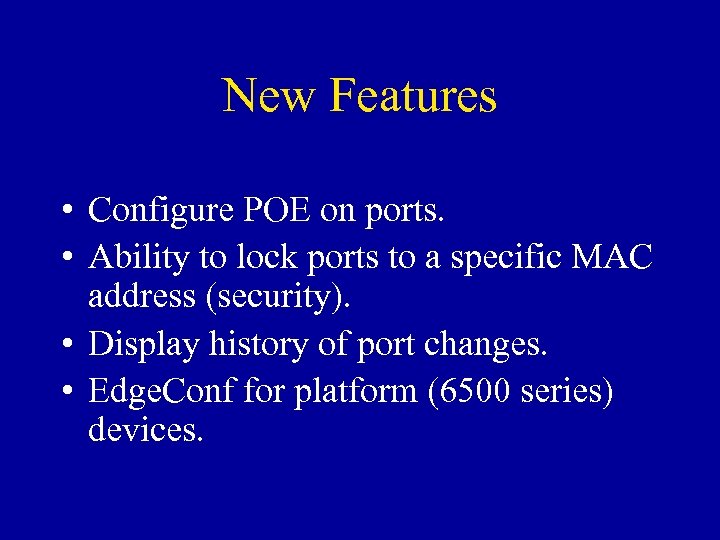 New Features • Configure POE on ports. • Ability to lock ports to a