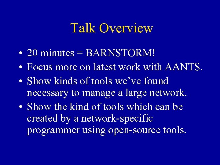 Talk Overview • 20 minutes = BARNSTORM! • Focus more on latest work with
