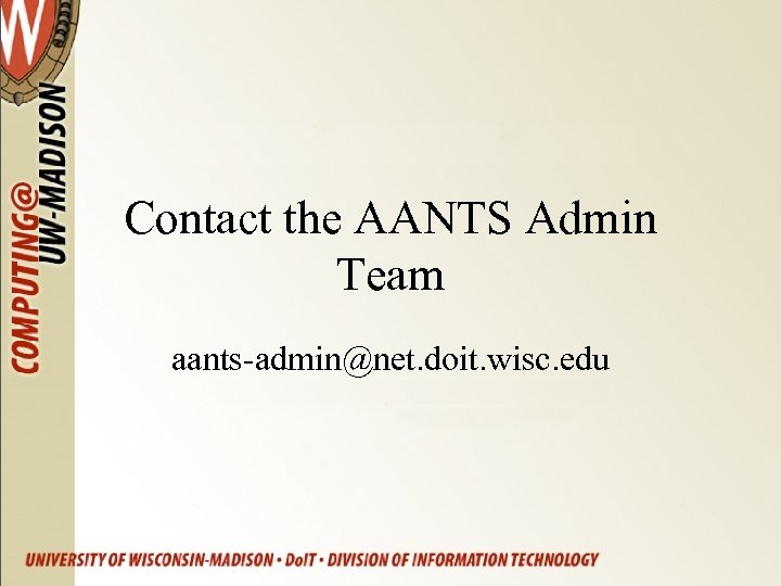 Contact the AANTS Admin Team aants-admin@net. doit. wisc. edu 