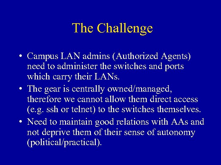 The Challenge • Campus LAN admins (Authorized Agents) need to administer the switches and