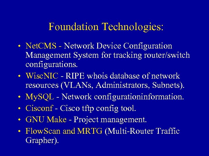 Foundation Technologies: • Net. CMS - Network Device Configuration Management System for tracking router/switch