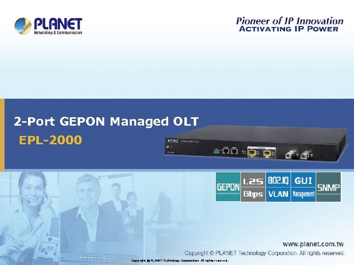2 -Port GEPON Managed OLT EPL-2000 Copyright © PLANET Technology Corporation. All rights reserved.