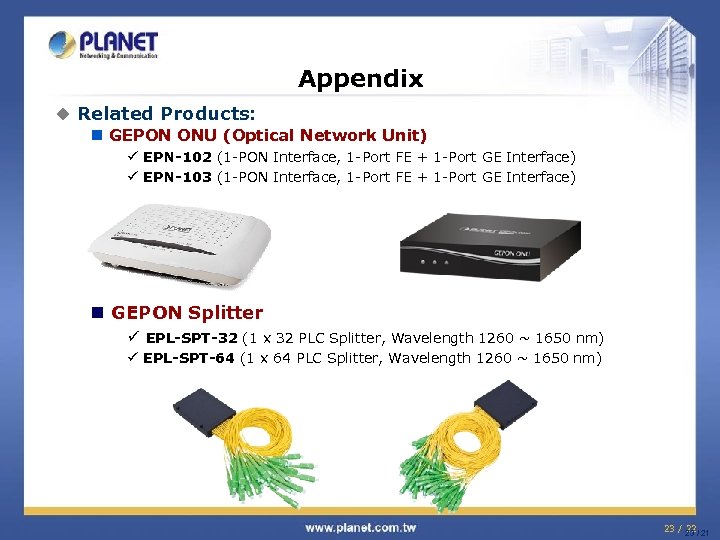 Appendix u Related Products: n GEPON ONU (Optical Network Unit) ü EPN-102 (1 -PON
