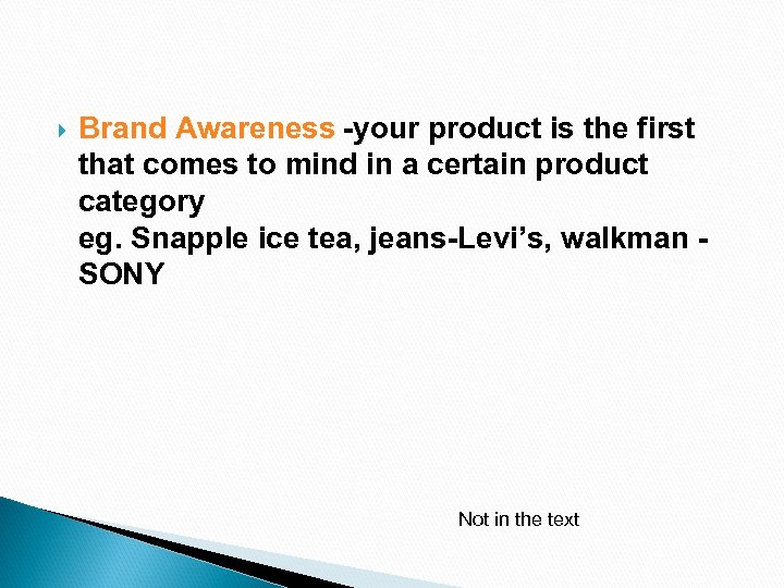  Brand Awareness -your product is the first that comes to mind in a