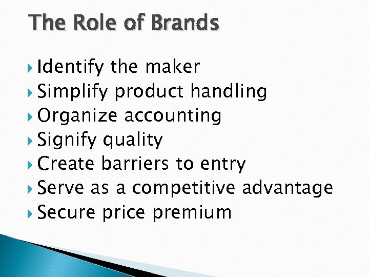 The Role of Brands Identify the maker Simplify product handling Organize accounting Signify quality