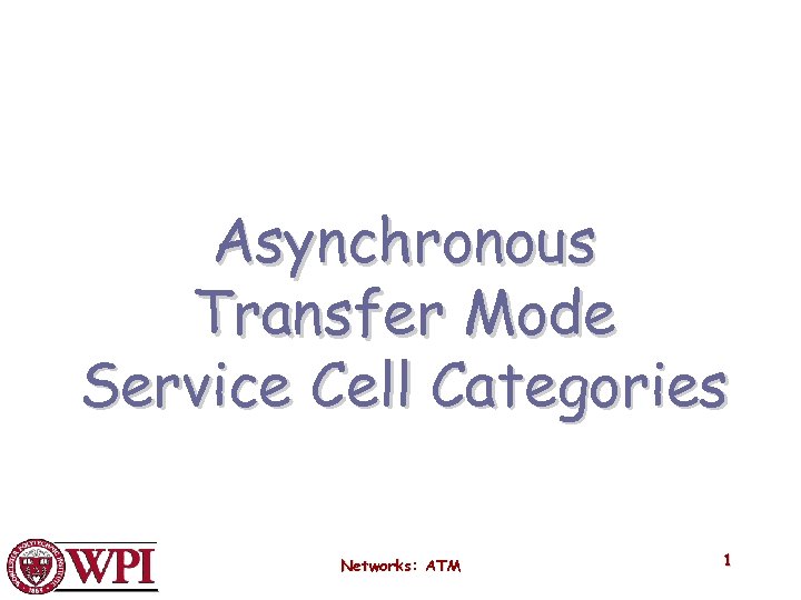 Asynchronous Transfer Mode Service Cell Categories Networks: ATM 1 