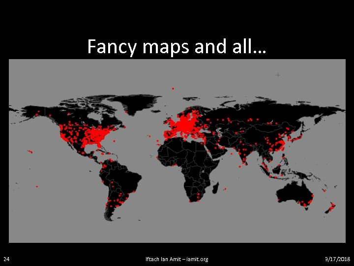 Fancy maps and all… 24 Iftach Ian Amit – iamit. org 3/17/2018 