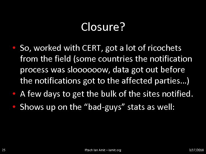 Closure? • So, worked with CERT, got a lot of ricochets from the field