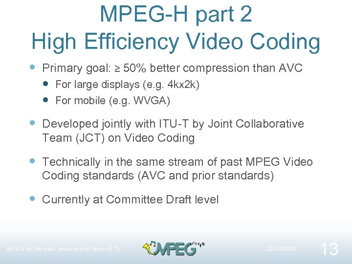 MPEG-H part 2 High Efficiency Video Coding Primary goal: ≥ 50% better compression than