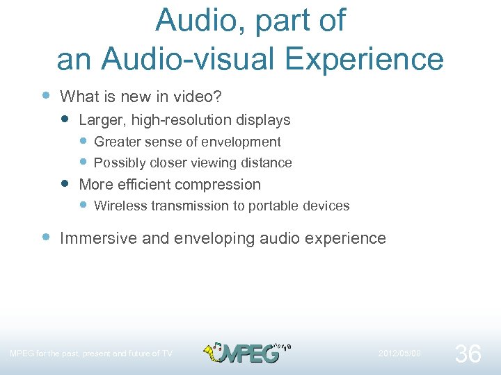 Audio, part of an Audio-visual Experience What is new in video? Larger, high-resolution displays