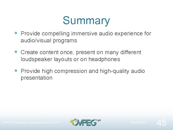 Summary Provide compelling immersive audio experience for audio/visual programs Create content once, present on