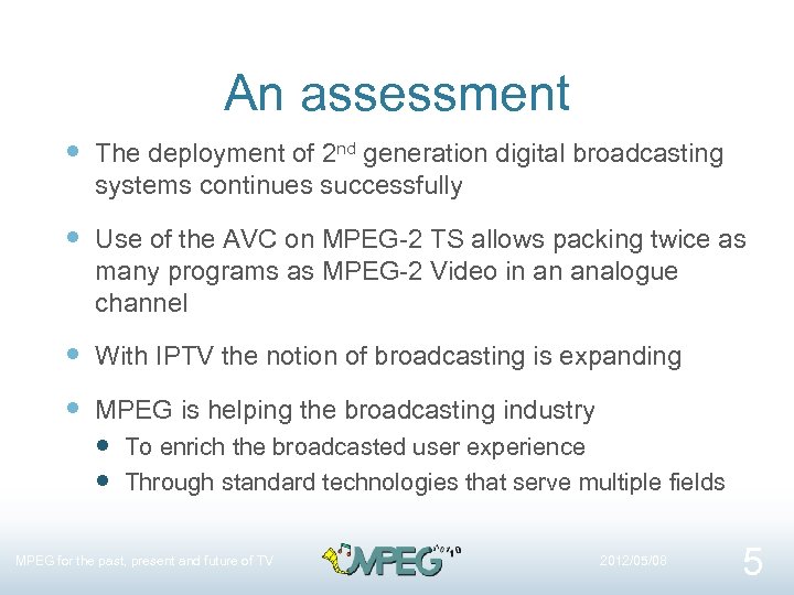 An assessment The deployment of 2 nd generation digital broadcasting systems continues successfully Use