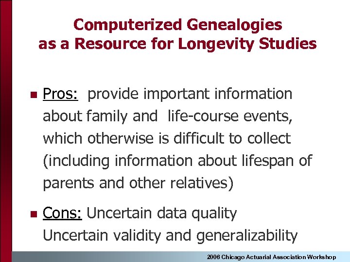 Computerized Genealogies as a Resource for Longevity Studies n Pros: provide important information about