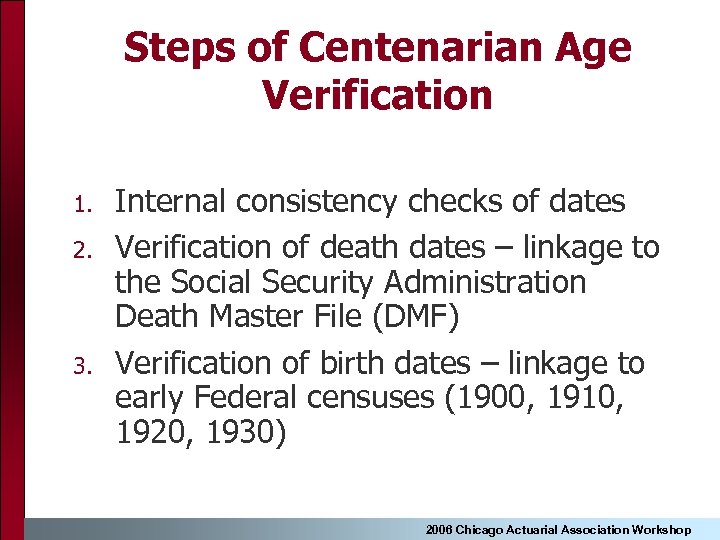 Steps of Centenarian Age Verification 1. 2. 3. Internal consistency checks of dates Verification