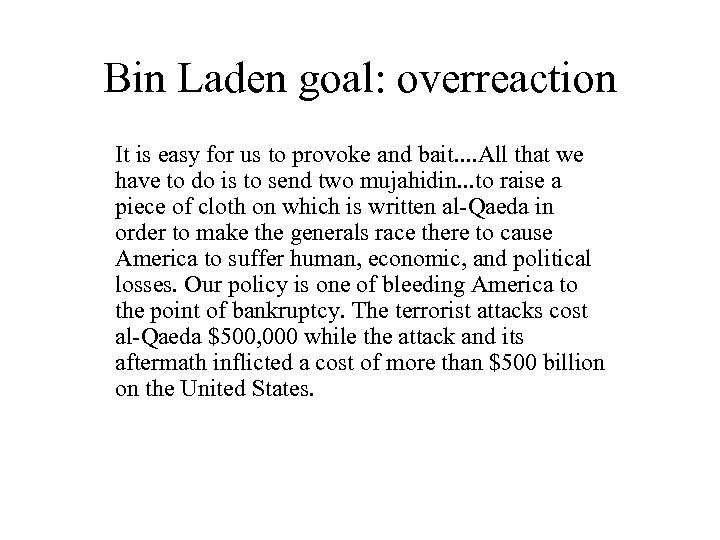 Bin Laden goal: overreaction It is easy for us to provoke and bait. .