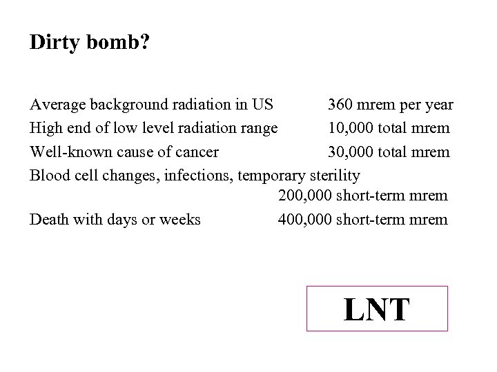 Dirty bomb? Average background radiation in US 360 mrem per year High end of