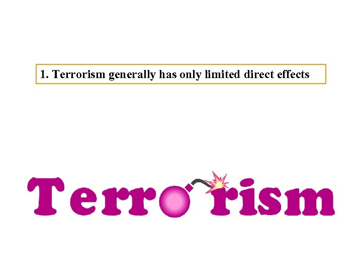 1. Terrorism generally has only limited direct effects 