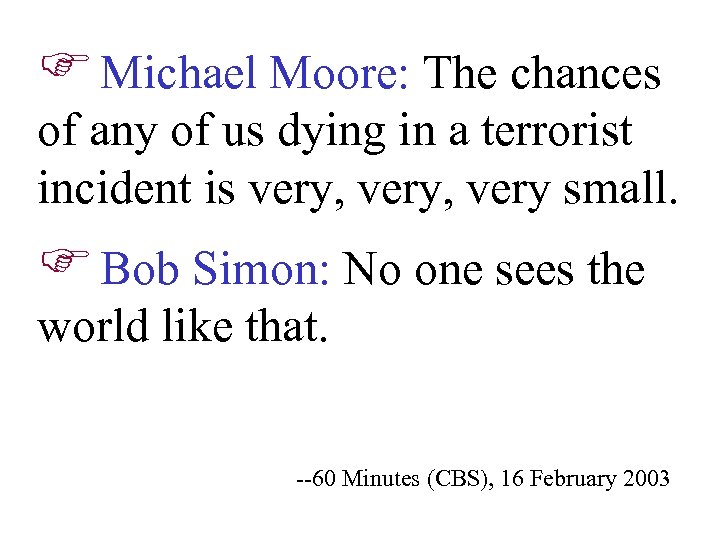 F Michael Moore: The chances of any of us dying in a terrorist incident